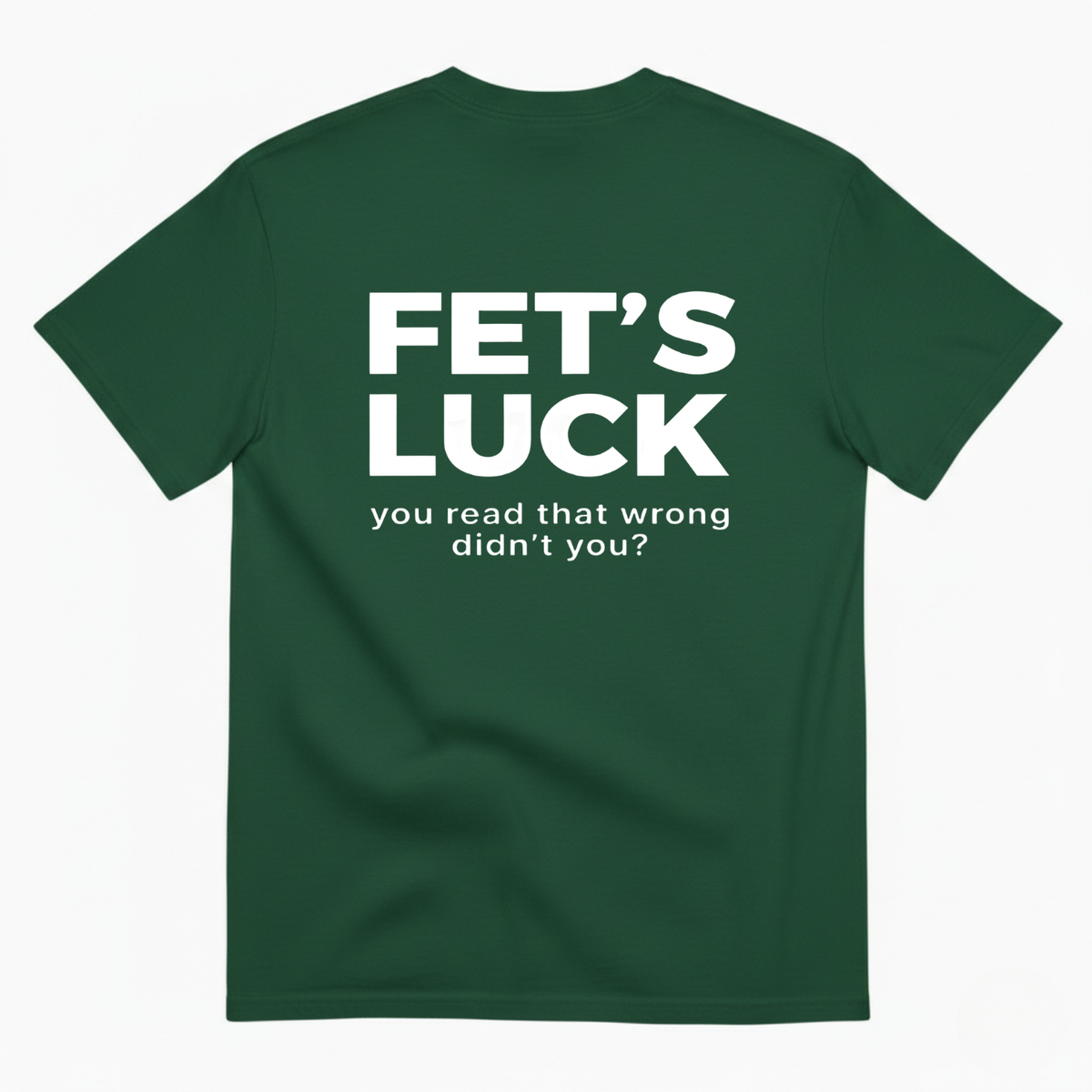 FET'S LUCK T- SHIRT (BACK PRINT)
