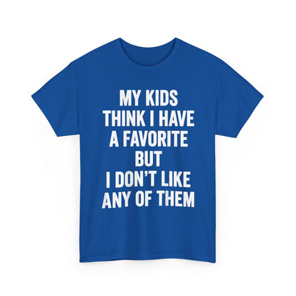 My Kids Think I Have A Favorite But I Don't Like Any Of Them Shirt