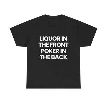 Liquor in the front Poker in the back