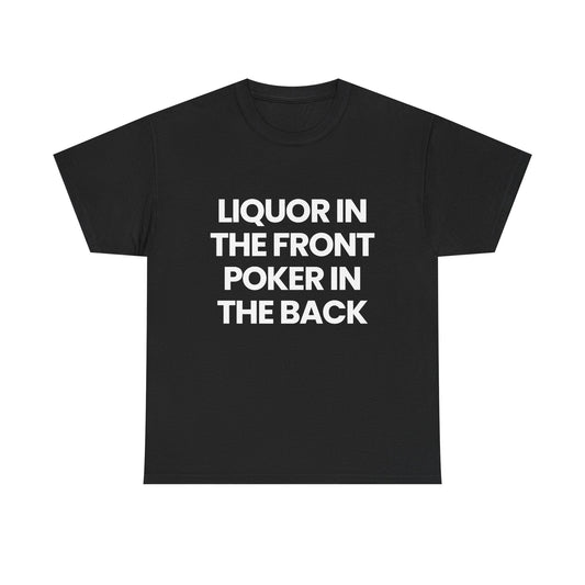 Liquor in the front Poker in the back