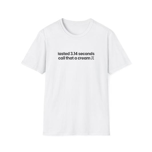 LASTED 3.14 SECONDS CALL THAT A CREAM PIE T-SHIRT