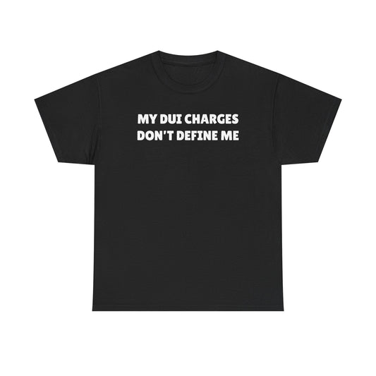 My DUI Charges Don't Define Me Unisex Heavy Cotton Tee