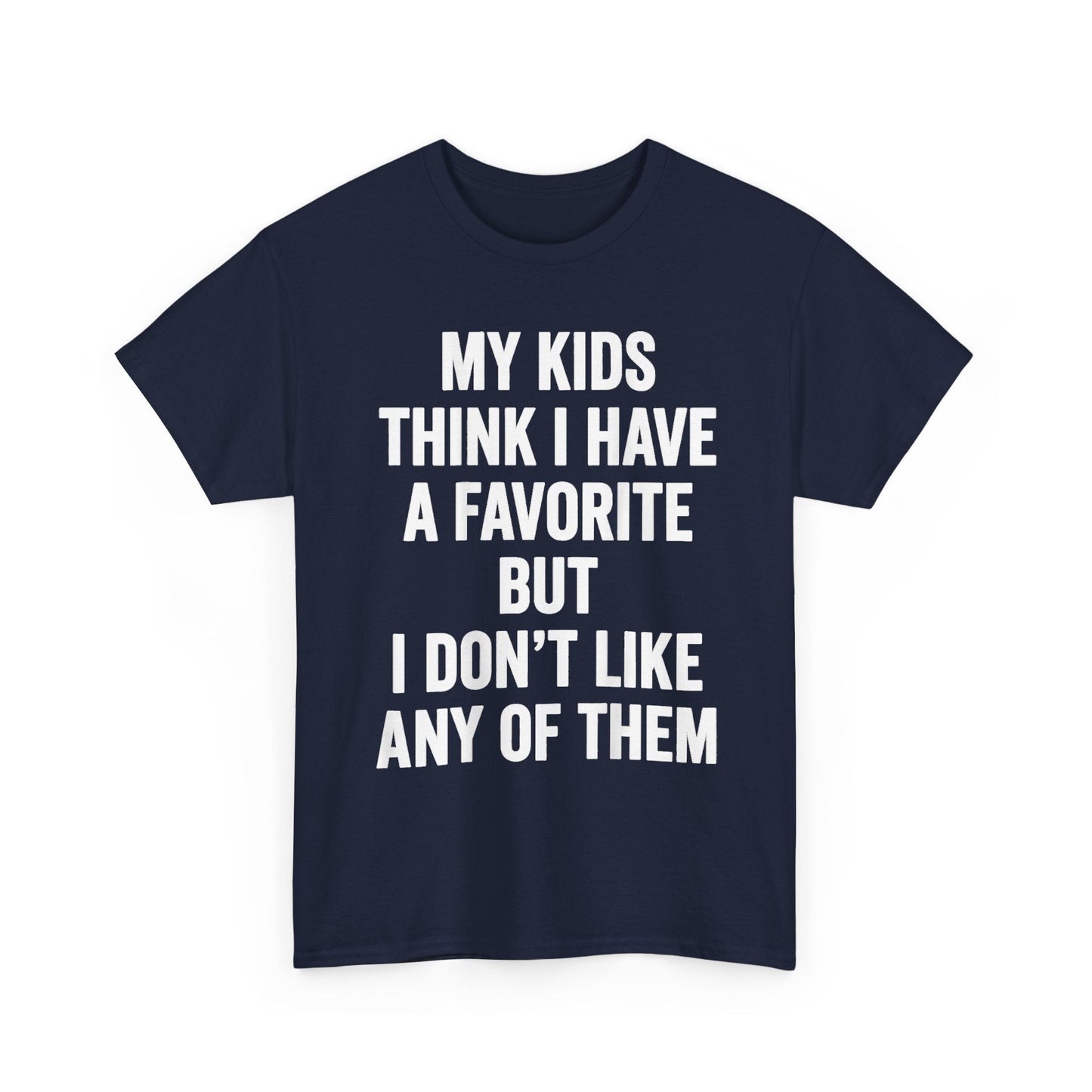 My Kids Think I Have A Favorite But I Don't Like Any Of Them Shirt