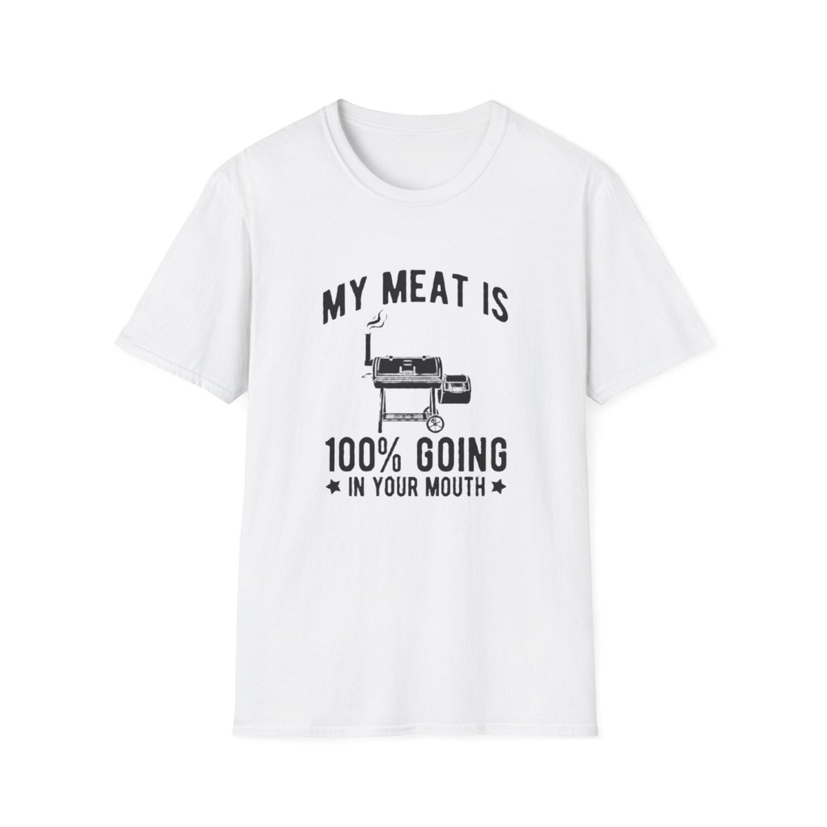 MY MEAT IS 100% GOING IN YOUR MOUTH T-SHIRT