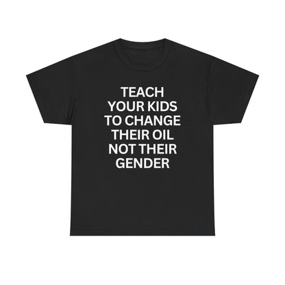Change Oil not Genders T-Shirt