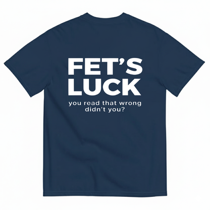 FET'S LUCK T- SHIRT (BACK PRINT)