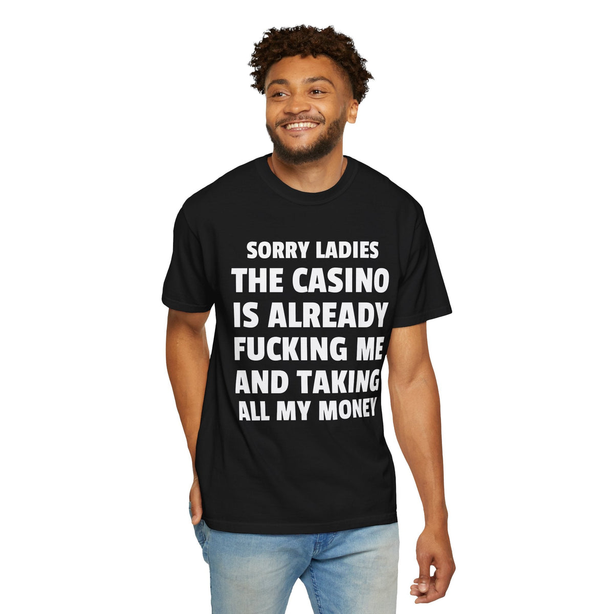 Sorry Ladies The Casino Is Already Fucking Me And Taking All My Money Unisex Garment Dyed Comfort Colors T Shirt
