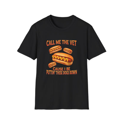 CALL ME THE VET CAUSE I BE PUTTIN' THESE HOT DOGS DOWN T-SHIRT