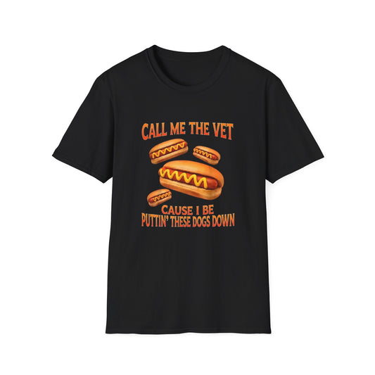CALL ME THE VET CAUSE I BE PUTTIN' THESE HOT DOGS DOWN T-SHIRT