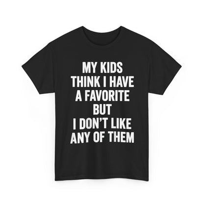 My Kids Think I Have A Favorite But I Don't Like Any Of Them Shirt
