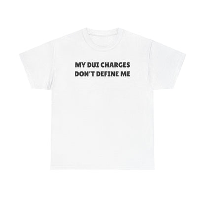 My DUI Charges Don't Define Me Unisex Heavy Cotton Tee
