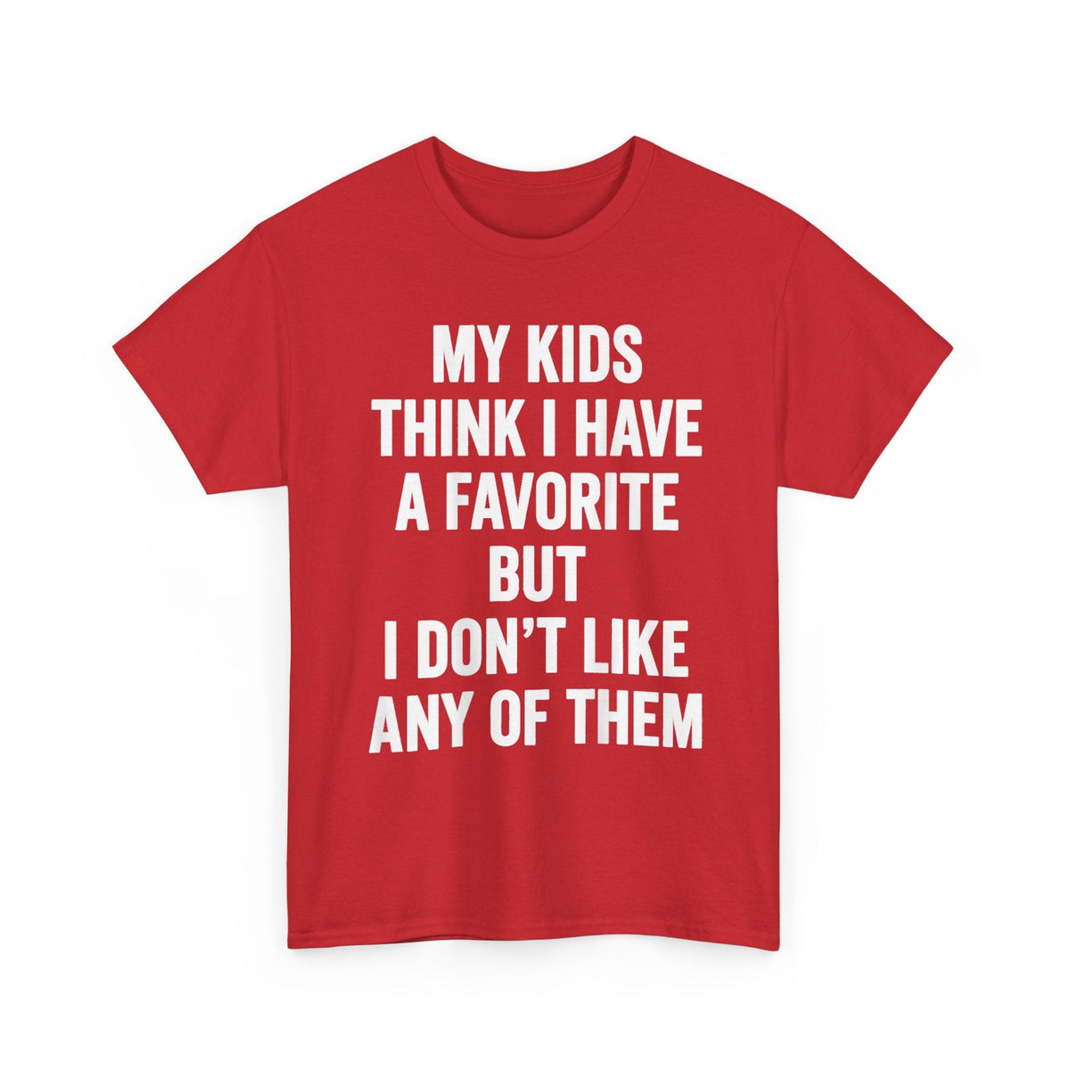 My Kids Think I Have A Favorite But I Don't Like Any Of Them Shirt