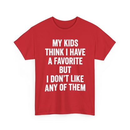 My Kids Think I Have A Favorite But I Don't Like Any Of Them Shirt