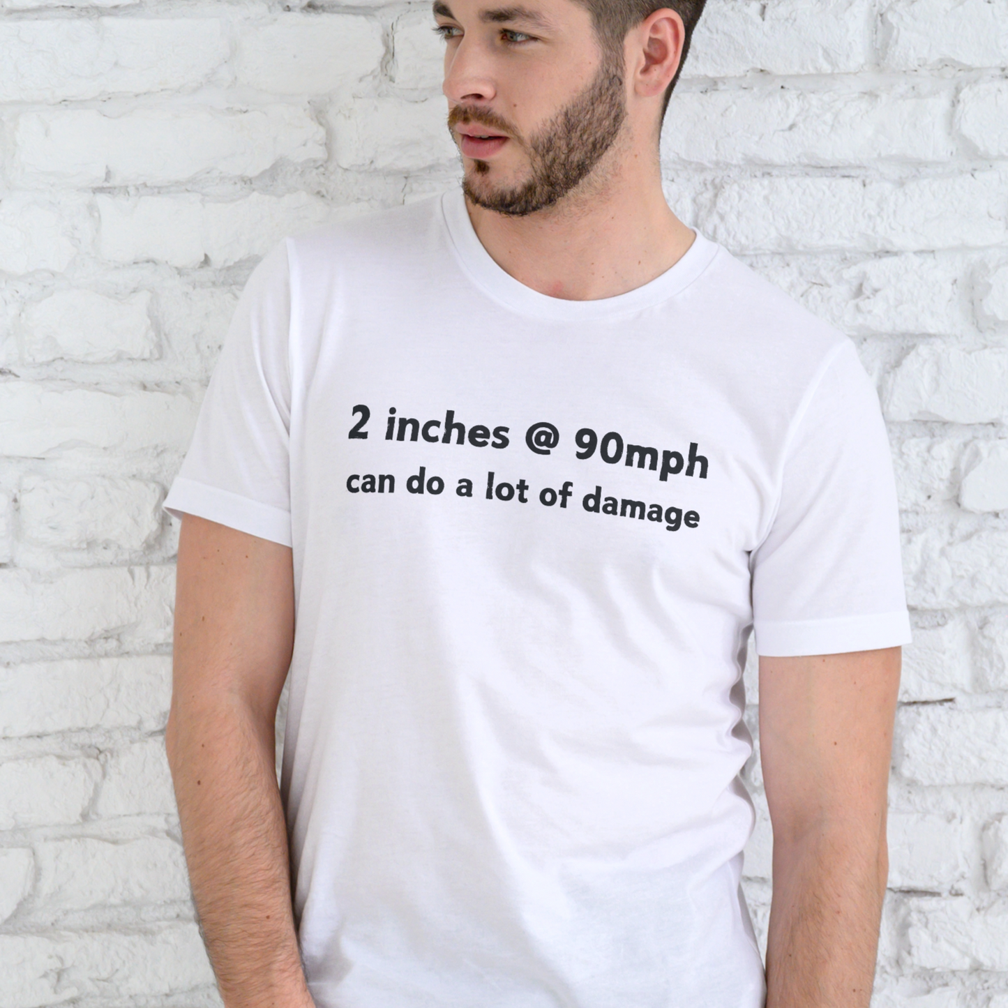 2 INCHES AT 90MPH CAN DO A LOT OF DAMAGE, T-SHIRT, UNISEX, COTTON