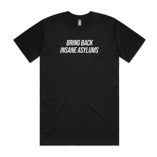 Bring Back Insane Asylums Tee 3.0