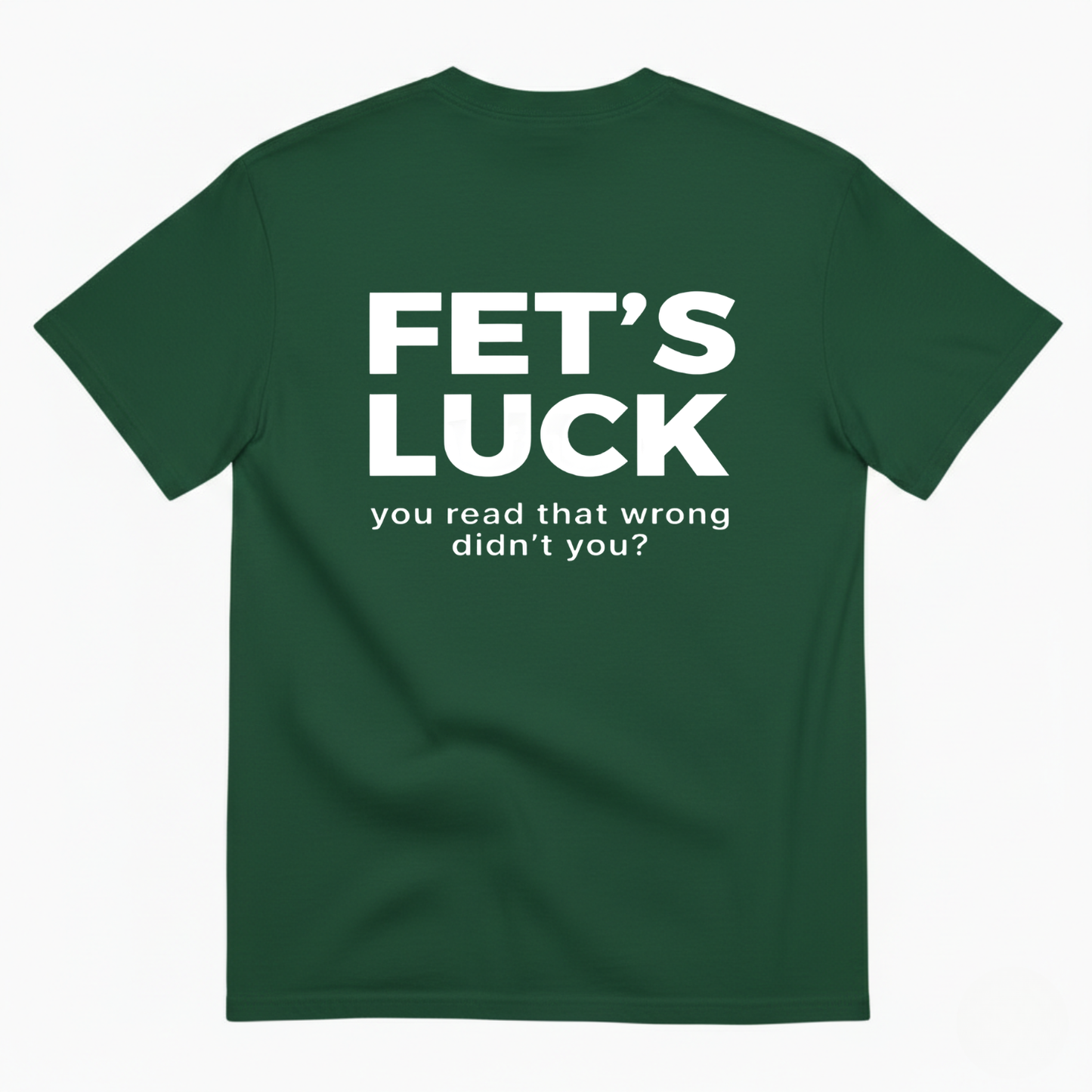 FET'S LUCK T- SHIRT (BACK PRINT)