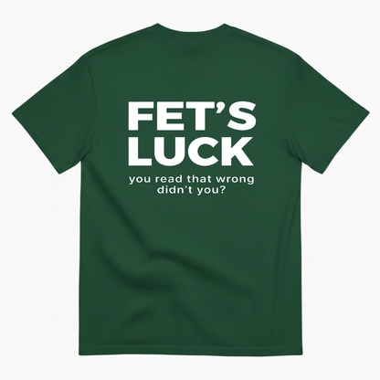 FET'S LUCK T- SHIRT (BACK PRINT)