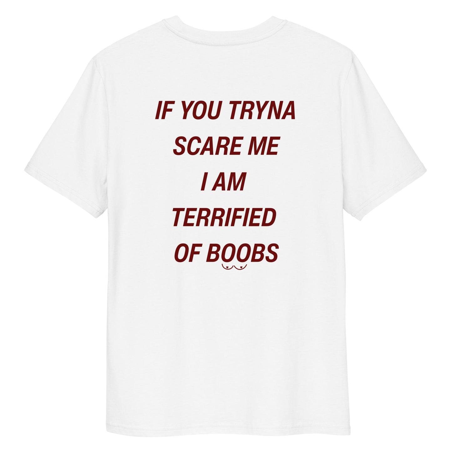 IF YOU TRYNA SCARE ME, I'M TERRIFIED OF BOOBS