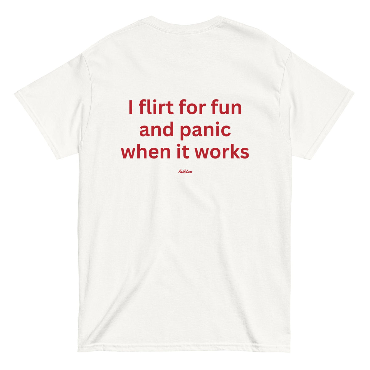I FLIRT FOR FUN AND PANIC WHEN IT WORKS