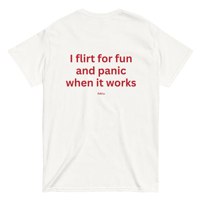 I FLIRT FOR FUN AND PANIC WHEN IT WORKS
