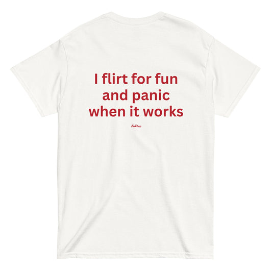 I FLIRT FOR FUN AND PANIC WHEN IT WORKS
